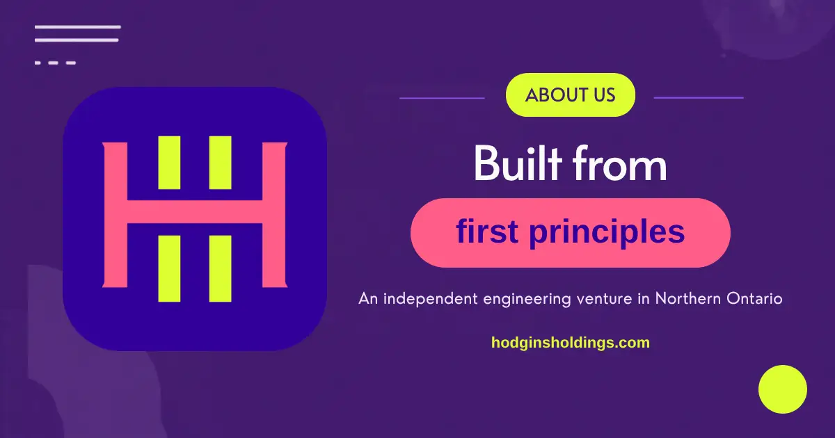 Hodgins Holdings: Built from first principles. An independent engineering venture in Northern Ontario.